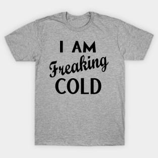 Freaking Cold T-Shirt